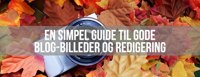 En simpel guide til gode blog-billeder og redigering